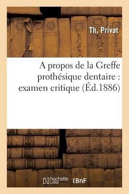 A Propos de la Greffe Proth�sique Dentaire: Examen Critique - Sciences (Paperback)