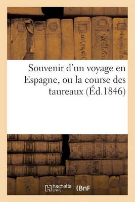 Souvenir d'Un Voyage En Espagne, Ou La Course Des Taureaux - Litterature (Paperback)
