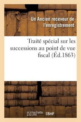 Trait� Sp�cial Sur Les Successions Au Point de Vue Fiscal - Sciences Sociales (Paperback)
