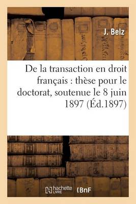 de la Transaction En Droit Fran�ais: Th�se Pour Le Doctorat, Soutenue Le 8 Juin 1897 - Sciences Sociales (Paperback)