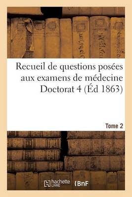 Recueil de Questions Pos�es Aux Examens de M�decine Doctorat 4 Tome 2 - Sciences (Paperback)