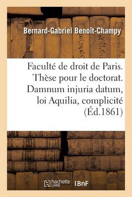 Facult� de Droit de Paris. Th�se Pour Le Doctorat. Damnum Injuria Datum, Loi Aquilia Et Complicit�. - Sciences Sociales (Paperback)