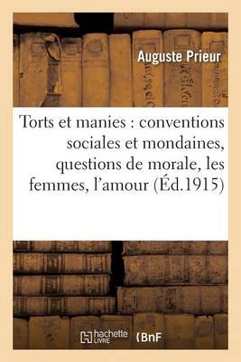 Torts Et Manies: Conventions Sociales Et Mondaines, Questions de Morale, Les Femmes, l'Amour - Sciences Sociales (Paperback)