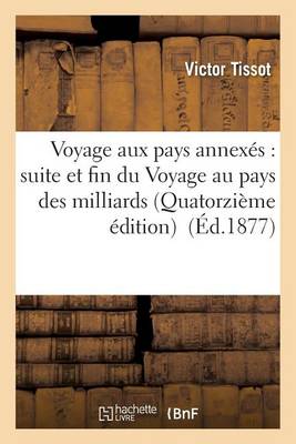 Voyage Aux Pays Annex�s: Suite Et Fin Du Voyage Au Pays Des Milliards Quatorzi�me �dition - Histoire (Paperback)