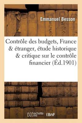 Le Contr�le Des Budgets, France '�tranger, �tude Historique Et Critique Sur Le Contr�le Financier - Sciences Sociales (Paperback)