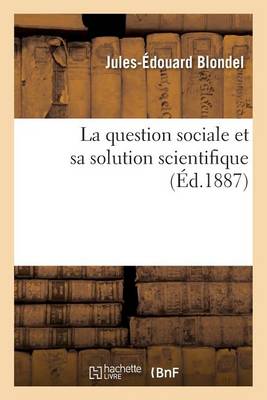 La Question Sociale Et Sa Solution Scientifique - Sciences Sociales (Paperback)
