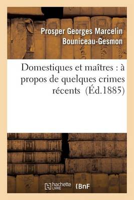 Domestiques Et Ma�tres: � Propos de Quelques Crimes R�cents - Sciences Sociales (Paperback)