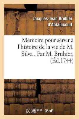 M�moire Pour Servir � l'Histoire de la Vie de M. Silva - Histoire (Paperback)