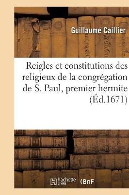 Reigles Et Constitutions Des Religieux de la Congr�gation de S. Paul, Premier Hermite - Religion (Paperback)