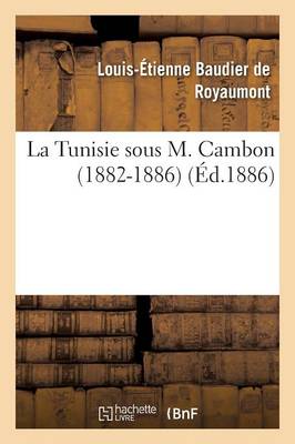 La Tunisie Sous M. Cambon 1882-1886 - Histoire (Paperback)