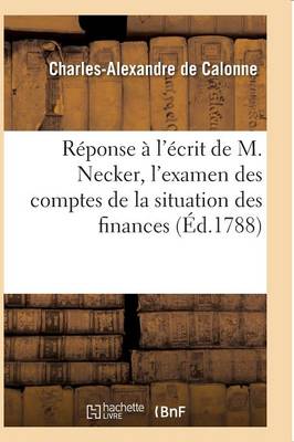 R�ponse � l'�crit de M. Necker, l'Examen Des Comptes de la Situation Des Finances - Sciences Sociales (Paperback)