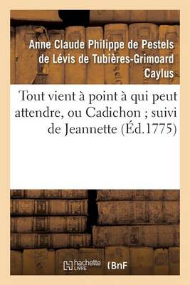 Tout Vient � Point � Qui Peut Attendre, Ou Cadichon Suivi de Jeannette - Litterature (Paperback)