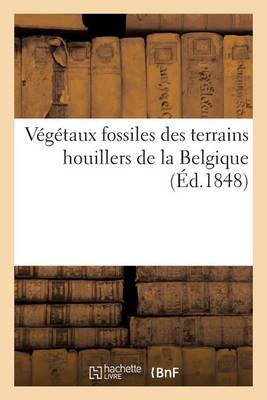 V�g�taux Fossiles Des Terrains Houillers de la Belgique - Sciences (Paperback)