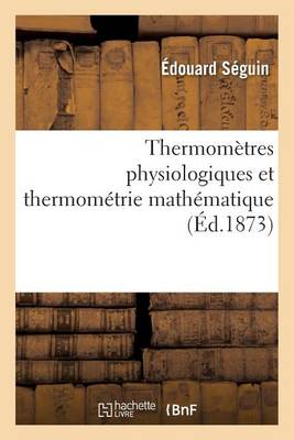 Thermom�tres Physiologiques Et Thermom�trie Math�matique - Sciences (Paperback)