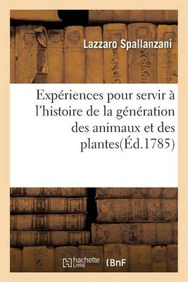 Exp�riences Pour Servir � l'Histoire de la G�n�ration Des Animaux Et Des Plantes - Sciences (Paperback)