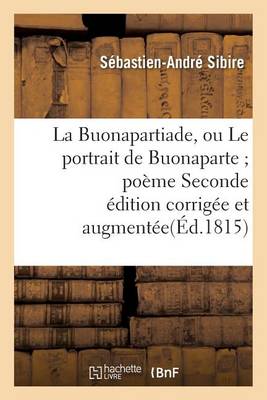 La Buonapartiade, Ou Le Portrait de Buonaparte Po�me Seconde �dition Corrig�e Et Augment�e - Litterature (Paperback)