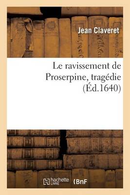 Le Ravissement de Proserpine: Trag�die - Litterature (Paperback)
