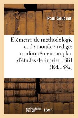 �l�ments de M�thodologie Et de Morale: R�dig�s Conform�ment Au Plan d'�tudes de Janvier 1881 - Sciences Sociales (Paperback)