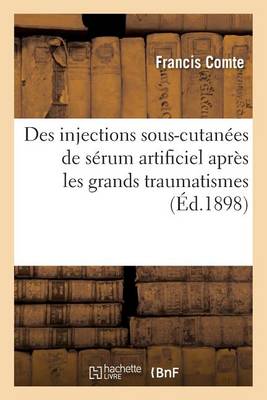Des Injections Sous-Cutan�es de S�rum Artificiel Apr�s Les Grands Traumatismes - Sciences (Paperback)