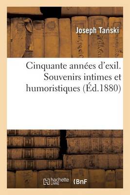 Cinquante Annees D'Exil. Souvenirs Intimes Et Humoristiques - Litterature (Paperback)