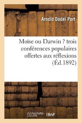Mo�se Ou Darwin ? Trois Conf�rences Populaires Offertes Aux R�flexions - Philosophie (Paperback)