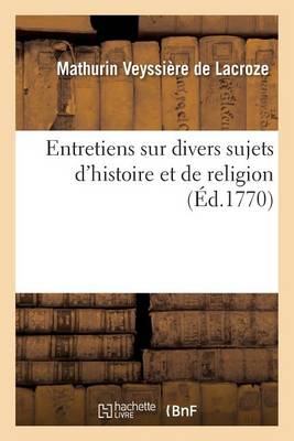 Entretiens Sur Divers Sujets D'Histoire Et de Religion Entre Mylord Bolingbroke Et Isaac D'Orobio - Litterature (Paperback)