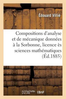 Compositions d'Analyse Et de M�canique Donn�es � La Sorbonne, Licence �s Sciences Math�matiques - Sciences (Paperback)
