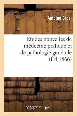 �tudes Nouvelles de M�decine Pratique Et de Pathologie G�n�rale - Sciences (Paperback)