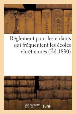 R�glement Pour Les Enfants Qui Fr�quentent Les �coles Chr�tiennes - Sciences Sociales (Paperback)