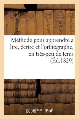 M�thode Pour Apprendre a Lire, �crire Et l'Orthographe, En Tr�s-Peu de Tems - Sciences Sociales (Paperback)