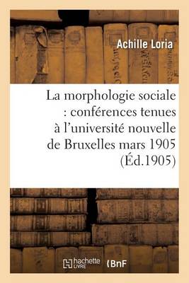 La Morphologie Sociale Conferences Tenues A L'Universite Nouvelle de Bruxelles - Sciences Sociales (Paperback)