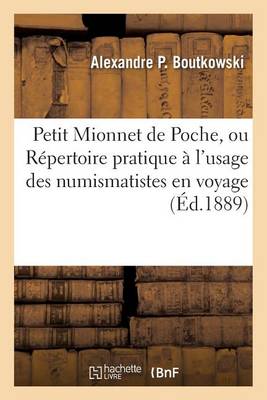 Petit Mionnet de Poche, Ou R�pertoire Pratique � l'Usage Des Numismatistes En Voyage - Generalites (Paperback)