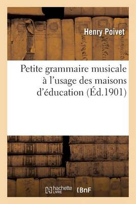 Petite Grammaire Musicale � l'Usage Des Maisons d'�ducation - Sciences Sociales (Paperback)