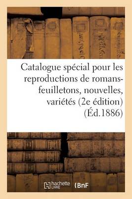 Catalogue Sp�cial Pour Les Reproductions de Romans-Feuilletons, Nouvelles, Vari�t�s Litt�raires - Generalites (Paperback)