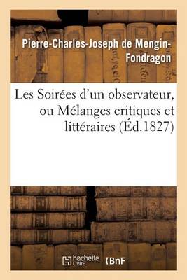 Les Soirees D'Un Observateur, Ou Melanges Critiques Et Litteraires - Litterature (Paperback)
