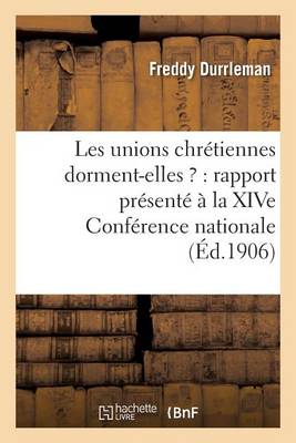 Les Unions Chr�tiennes Dorment-Elles ?: Rapport Pr�sent� � La Xive Conf�rence Nationale - Religion (Paperback)