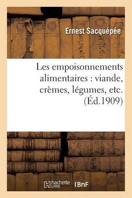 Les Empoisonnements Alimentaires: Viande, Cr�mes, L�gumes, Etc. - Sciences (Paperback)