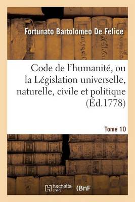 Code de l'Humanit�, Ou La L�gislation Universelle, Naturelle, Civile Et Politique, Tome 10 - Sciences Sociales (Paperback)