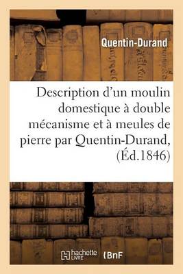 Description d'Un Moulin Domestique � Double M�canisme Et � Meules de Pierre - Savoirs Et Traditions (Paperback)