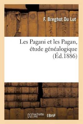 Les Pagani Et Les Pagan, �tude G�n�alogique - Histoire (Paperback)