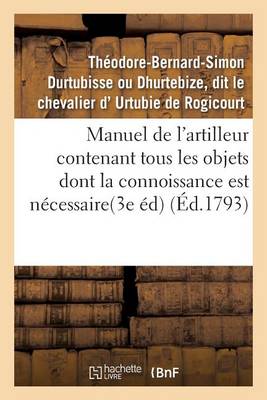 Manuel de l'Artilleur Contenant Tous Les Objets Dont La Connoissance Est N�cessaire Aux Officiers - Ga(c)Na(c)Ralita(c)S (Paperback)
