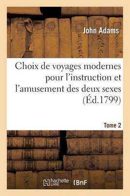 Choix de Voyages Modernes Pour l'Instruction Et l'Amusement Des Deux Sexes. Tome 2 - Histoire (Paperback)