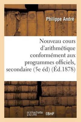 Nouveau Cours d'Arithm�tique: R�dig� Conform�ment Aux Programmes Officiels Tome 4 - Sciences (Paperback)