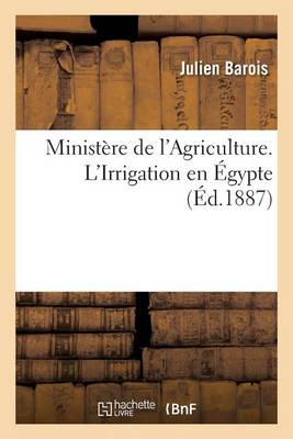 Minist�re de l'Agriculture. l'Irrigation En �gypte - Savoirs Et Traditions (Paperback)