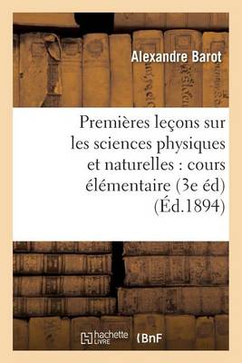 Premieres Lecons Sur Les Sciences Physiques Et Naturelles: Cours Elementaire Conforme: Au Programme Officiel 3e Edition - Sciences (Paperback)