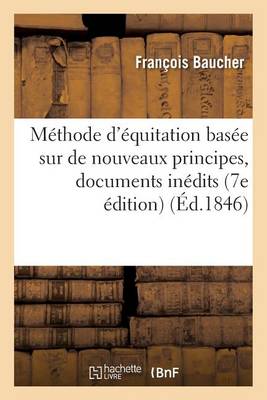 M�thode d'�quitation Bas�e Sur de Nouveaux Principes: Augment�e de Documents In�dits - Arts (Paperback)