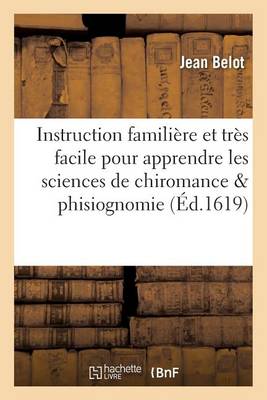 Instruction Famili�re Et Tr�s Facile Pour Apprendre Les Sciences de Chiromance Phisiognomie - Philosophie (Paperback)