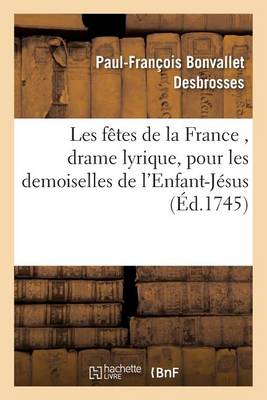 Les F�tes de la France, Drame Lyrique, Pour Les Demoiselles de l'Enfant-J�sus - Litterature (Paperback)