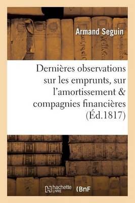 Derni�res Observations Sur Les Emprunts, Sur l'Amortissement, Et Sur Les Compagnies Financi�res - Sciences Sociales (Paperback)