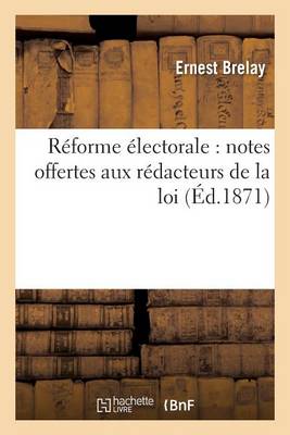 R�forme �lectorale: Notes Offertes Aux R�dacteurs de la Loi - Sciences Sociales (Paperback)